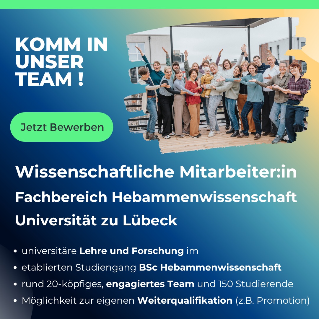Unser Team sucht Dich! Du bist Hebamme und hast Freude an wissenschaftlicher Lehre und Forschung? Komm in unser Team Hebammenwissenschaft an der Universität zu Lübeck. Gestalte gemeinsam mit uns bestehende und neue Studiengänge, nutze Chancen zur Weiterqualifikation und nimm aktiv Einfluss auf die Zukunft der Hebammentätigkeit und -Forschung in Deutschland. Wir freuen uns auf deine Bewerbung! 
https://bit.ly/WiMi-Lübeck
Fragen zur Tätigkeit gerne auch jederzeit an marina.weckend@uni-luebeck.de
Mehr Infos zum Team und Studiengängen: https://bit.ly/HeWi-Lübeck